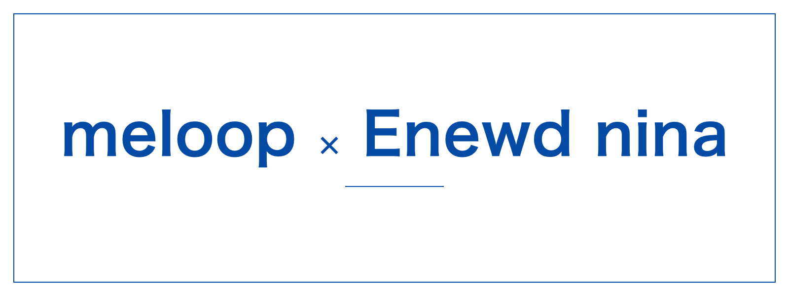 meloop × Enewd nina
